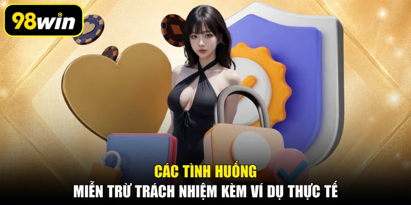 Các tình huống miễn trừ trách nhiệm kèm ví dụ thực tế