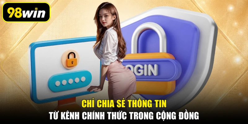 Chỉ chia sẻ thông tin từ kênh chính thức trong cộng đồng