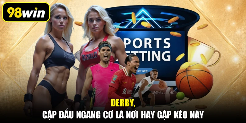 Derby, cặp đấu ngang cơ là nơi hay gặp kèo này
