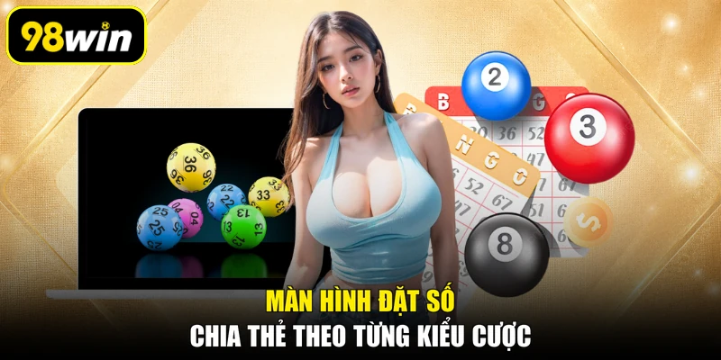 Màn hình đặt số chia thẻ theo từng kiểu cược