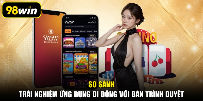 So sánh trải nghiệm ứng dụng di động với bản trình duyệt