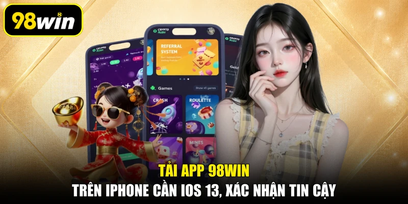 Tải app 98WIN trên iPhone cần iOS 13, xác nhận tin cậy