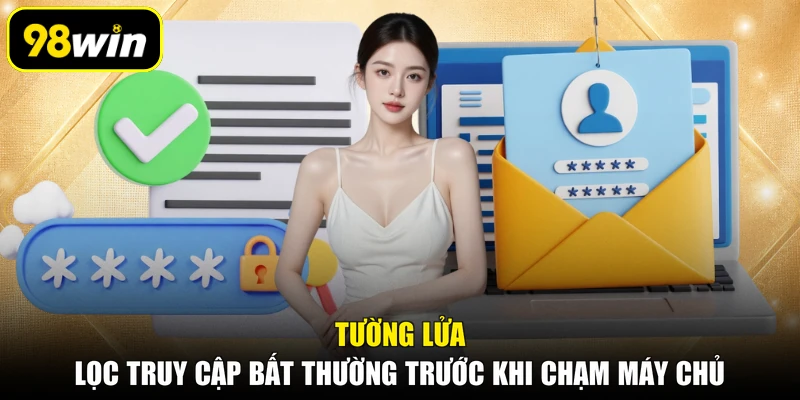 Tường lửa lọc truy cập bất thường trước khi chạm máy chủ
